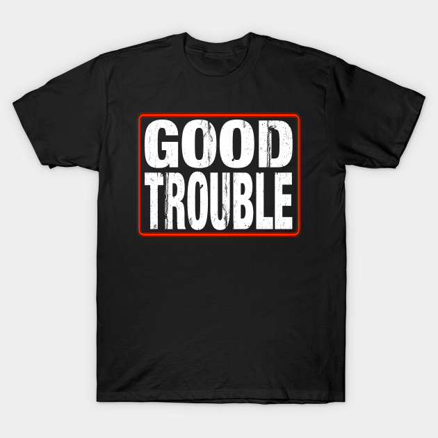 Good Trouble Civil Rights TShirt TeePublic